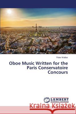 Oboe Music Written for the Paris Conservatoire Concours Walker Peter 9783659688324 LAP Lambert Academic Publishing - książka