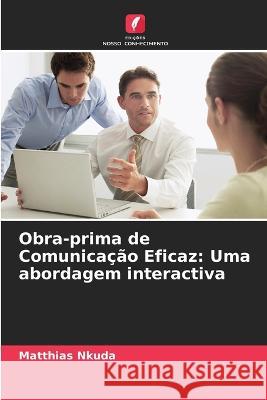 Obra-prima de Comunicação Eficaz: Uma abordagem interactiva Matthias Nkuda 9786205357361 Edicoes Nosso Conhecimento - książka