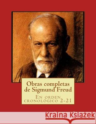 Obras completas de Sigmund Freud: En orden cronológico 2-21 Freud, Sigmund 9781517415532 Createspace - książka