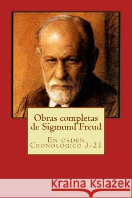 Obras completas de Sigmund Freud: En orden Cronológico 3-21 Freud, Sigmund 9781517415648 Createspace - książka