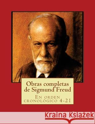 Obras completas de Sigmund Freud: En orden cronológico 4-21 Freud, Sigmund 9781517416041 Createspace - książka