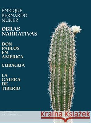 Obras Narrativas: Don Pablos en América, Cubagua, La Galera de Tiberio Enrique Bernardo Núñez, Alejandro Bruzual 9789801806608 Fundacion Editorial Juridica Venezolana - książka