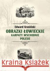 Obrazki łowieckie. Karpaty Wschodnie i Polesie Edward Krasiński 9788367068000 Miles - książka