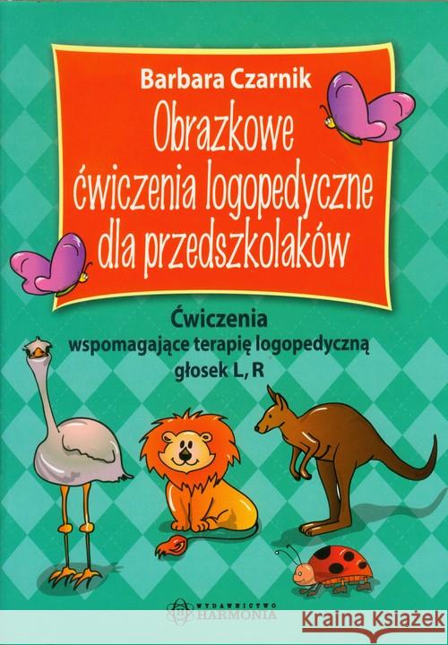 Obrazkowe ćwiczenia logopedyczne... L, R Czarnik Barbara 9788371346514 Harmonia - książka