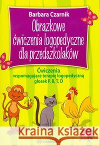 Obrazkowe ćwiczenia logopedyczne... P, B, T, D Czarnik Barbara 9788371344039 Harmonia - książka