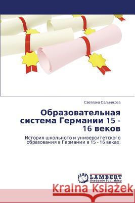 Obrazovatel'naya Sistema Germanii 15 - 16 Vekov Sal'nikova Svetlana 9783843362597 LAP Lambert Academic Publishing - książka