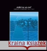 Obrazy a kresby 2011 - 2015 Jiří Kaloč 9788026088912 BJORK Sdružení - książka