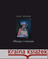 Obrazy i wiersze w.2 Adam Dziadek 9788322613764 Wydawnictwo Uniwersytetu Śląskiego - książka