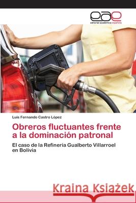 Obreros fluctuantes frente a la dominación patronal Castro López, Luis Fernando 9786202163422 Editorial Academica Espanola - książka