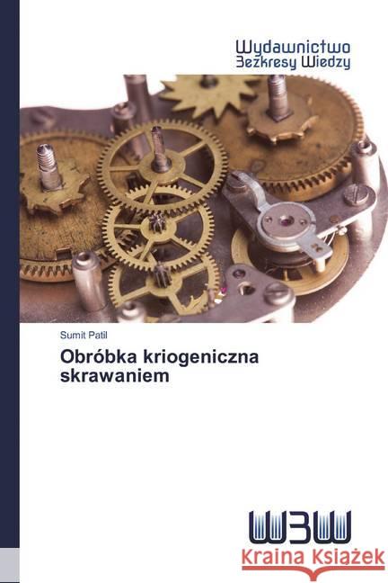 Obróbka kriogeniczna skrawaniem Patil, Sumit 9786202446440 Wydawnictwo Bezkresy Wiedzy - książka