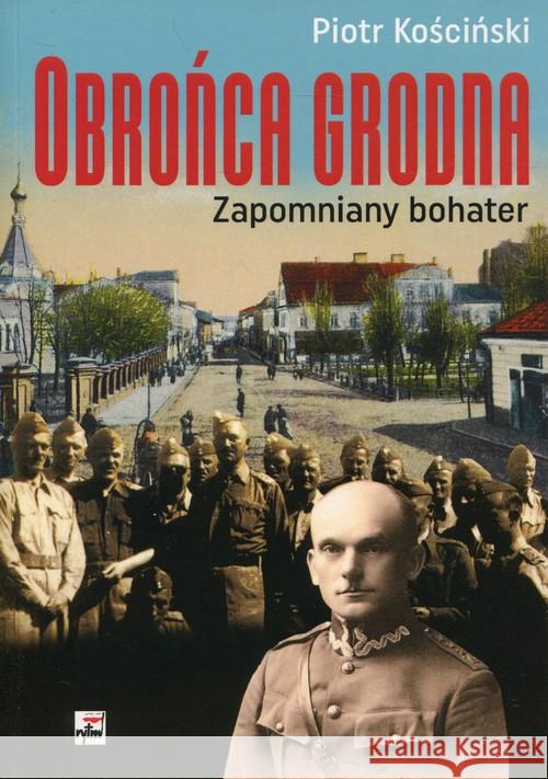 Obrońca Grodna. Zapomniany bohater Kościński Piotr 9788373997387 Rytm - książka