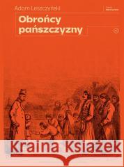 Obrońcy pańszczyzny Adam Leszczyński 9788367075787 Wydawnictwo Krytyki Politycznej - książka