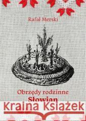 Obrzędy rodzinne Słowian Rafał Merski 9788364886102 Rafał Merski - książka