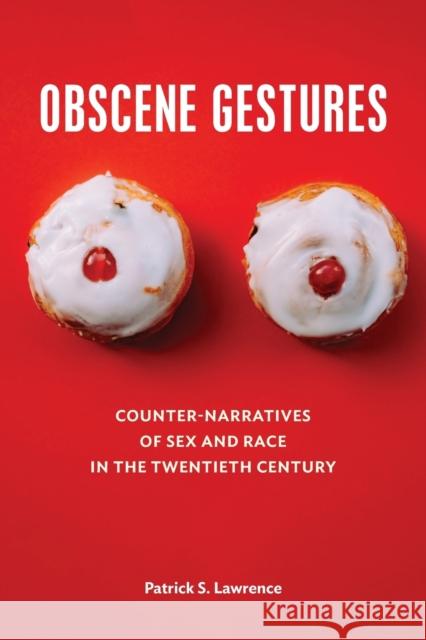 Obscene Gestures: Counter-Narratives of Sex and Race in the Twentieth Century Patrick Lawrence 9781531500092 Fordham University Press - książka