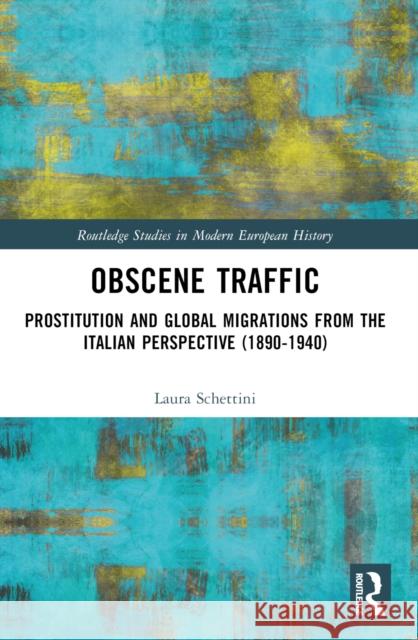 Obscene Traffic: Prostitution and Global Migrations from the Italian Perspective (1890-1940) Laura Schettini 9781032519463 Taylor & Francis Ltd - książka