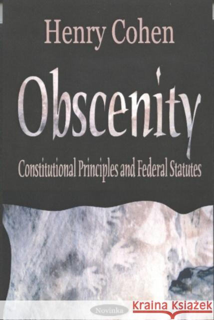 Obscenity & Indecency: Constitutional Principles & Federal Statutes Henry Cohen 9781590337493 Nova Science Publishers Inc - książka