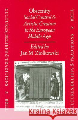 Obscenity: Social Control and Artistic Creation in the European Middle Ages Jan Ziolkowski 9789004109285 Brill Academic Publishers - książka