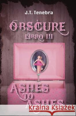 Obscure Libro III - Ashes to Ashes J. T. Tenebra 9781720604907 Createspace Independent Publishing Platform - książka
