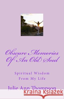 Obscure Memories Of An Old Soul: Spiritual Wisdom From My Life Thompson, Paige 9781508409854 Createspace - książka