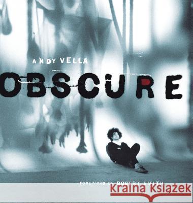 Obscure: Observing the Cure Andy Vella Andy Vella Robert Smith (MILLERSVILLE UNIV) 9781905792443 Foruli Limited - książka