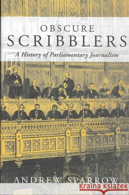 Obscure Scribblers: A History of Parliamentary Reporting Andrew P. Sparrow 9781842750612 Methuen Publishing Ltd - książka