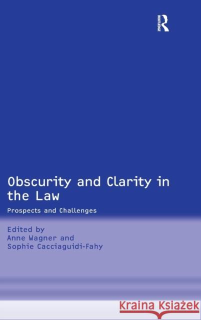 Obscurity and Clarity in the Law: Prospects and Challenges Wagner, Anne 9780754671435 Ashgate Publishing Limited - książka