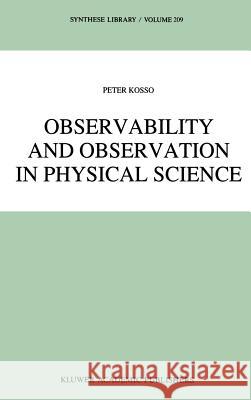 Observability and Observation in Physical Science Peter Kosso P. Kosso 9780792303893 Kluwer Academic Publishers - książka