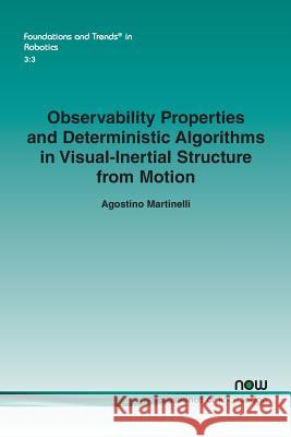 Observability Properties and Deterministic Algorithms in Visual-Inertial Structure from Motion Agostino Martinelli 9781601987389 Now Publishers - książka