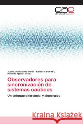 Observadores para sincronización de sistemas caóticos Juan Luis Mata Machuca, Rafael Martínez G, Ricardo Aguilar López 9783659081668 Editorial Academica Espanola - książka