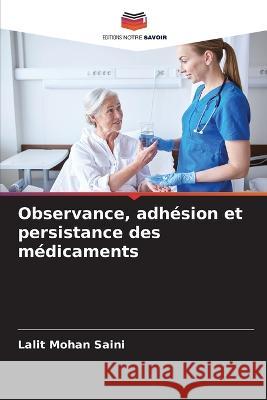 Observance, adh?sion et persistance des m?dicaments Lalit Mohan Saini 9786205724095 Editions Notre Savoir - książka