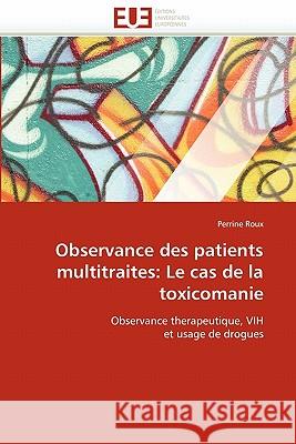 Observance Des Patients Multitraites: Le Cas de la Toxicomanie Roux-P 9786131551734 Editions Universitaires Europeennes - książka