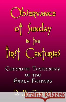 Observance Of Sunday In The First Centuries: The Complete Testimony Of The Early Fathers Canright, D. M. 9781440451744 Createspace - książka