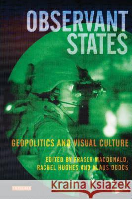 Observant States: Geopolitics and Visual Culture MacDonald, Fraser 9781845119447 I. B. Tauris & Company - książka