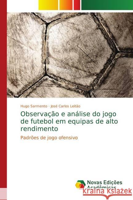 Observação e análise do jogo de futebol em equipas de alto rendimento : Padrões de jogo ofensivo Sarmento, Hugo; Leitão, José Carlos 9783330730199 Novas Edicioes Academicas - książka