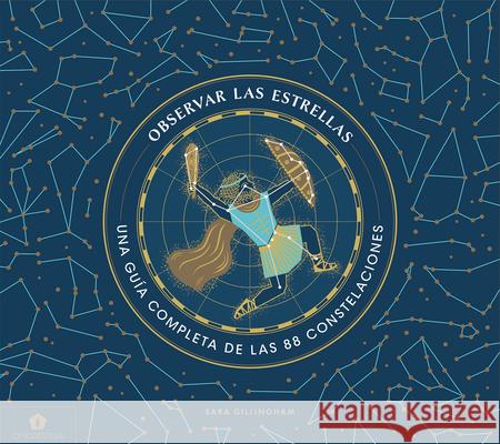 Observar Las Estrellas: Una Guía Completa de Las 88 Constelaciones Gillingham, Sara 9788416407859 Cinco Tintas - książka
