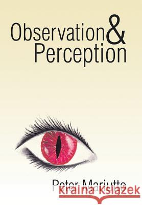 Observation & Perception Peter Mariutto 9781503551039 Xlibris Corporation - książka