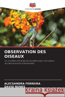 Observation Des Oiseaux Alecsandra Ferreira David Nunes 9786209314018 Editions Notre Savoir - książka