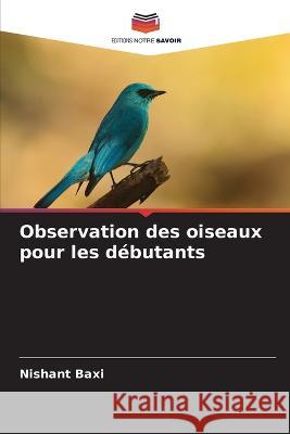 Observation des oiseaux pour les d?butants Nishant Baxi 9786205844540 Editions Notre Savoir - książka