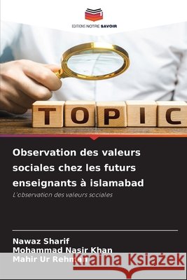 Observation des valeurs sociales chez les futurs enseignants à islamabad Sharif, Nawaz, Nasir Khan, Mohammad, Ur Rehman, Mahir 9786208874322 Editions Notre Savoir - książka