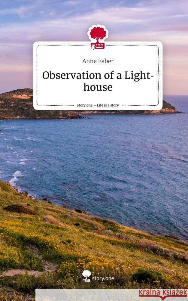 Observation of a Lighthouse. Life is a Story - story.one Faber, Anne 9783710896903 story.one publishing - książka