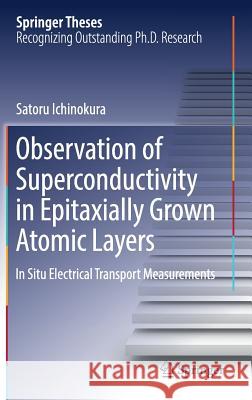 Observation of Superconductivity in Epitaxially Grown Atomic Layers: In Situ Electrical Transport Measurements Ichinokura, Satoru 9789811068522 Springer - książka
