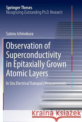 Observation of Superconductivity in Epitaxially Grown Atomic Layers: In Situ Electrical Transport Measurements Ichinokura, Satoru 9789811349614 Springer - książka