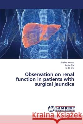 Observation on renal function in patients with surgical jaundice Kumar, Anshul 9783659404924 LAP Lambert Academic Publishing - książka