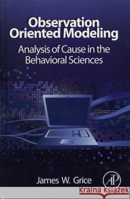 Observation Oriented Modeling: Analysis of Cause in the Behavioral Sciences Grice, James W. 9780123851949  - książka
