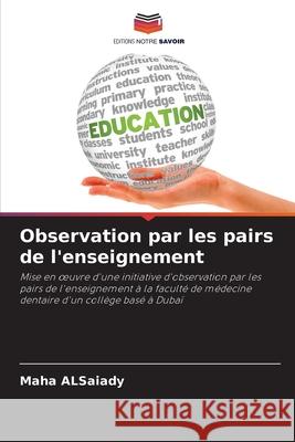Observation par les pairs de l'enseignement AlSaiady, Maha 9786208938925 Editions Notre Savoir - książka