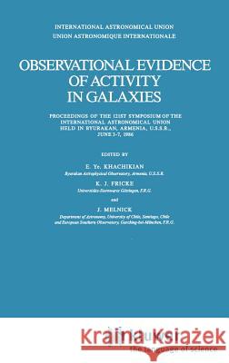 Observational Evidence of Activity in Galaxies: Proceedings of the 121st Symposium of the International Astronomical Union Held in Byurakan, Armenia, Khachikian, E. Ye 9789027724731 Springer - książka