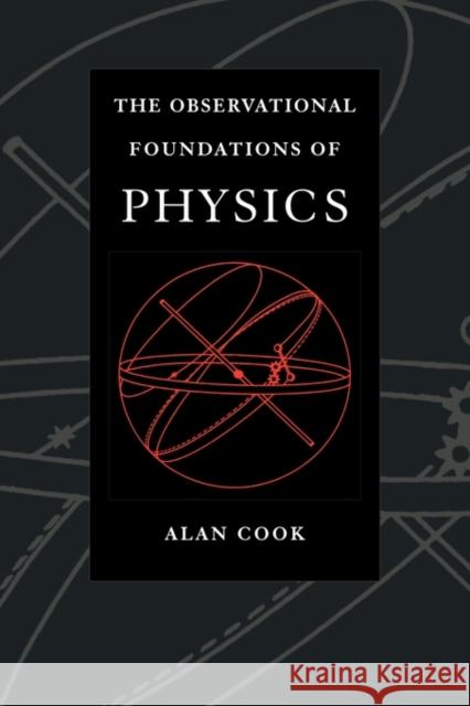 Observational Foundations of Physics Alan Cook 9780521454506 CAMBRIDGE UNIVERSITY PRESS - książka