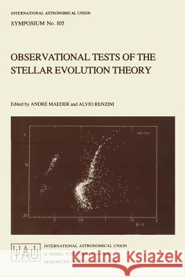 Observational Tests of the Stellar Evolution Theory A. Maeder A. Renzini Andre Maeder 9789027717757 D. Reidel - książka