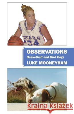 Observations: Basketball and Bird Dogs Luke Mooneyham 9781977207456 Outskirts Press - książka