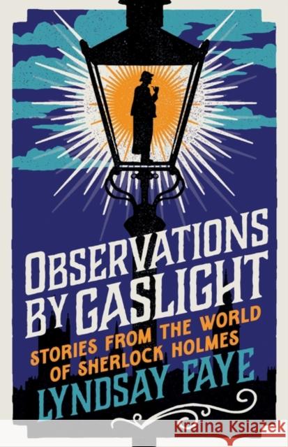 Observations by Gaslight: Stories from the World of Sherlock Holmes Faye Lyndsay Faye 9781803284934 Bloomsbury Publishing (UK) - książka